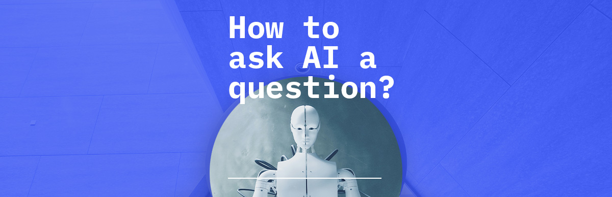 Mastering AI Conversations: How to ask AI a question.